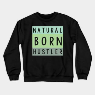 Natural born hustler Crewneck Sweatshirt